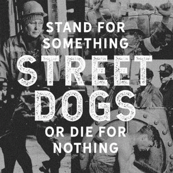 Street Dogs : Stand for Something or Die for Nothing